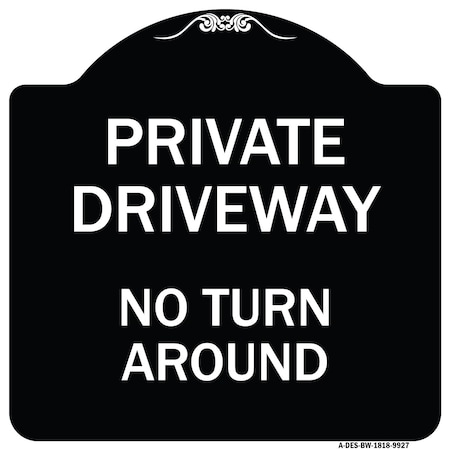Signmission Designer Series-Private Driveway No Turn Around Black & White Alum, 18" x 18", BW-1818-9927 A-DES-BW-1818-9927